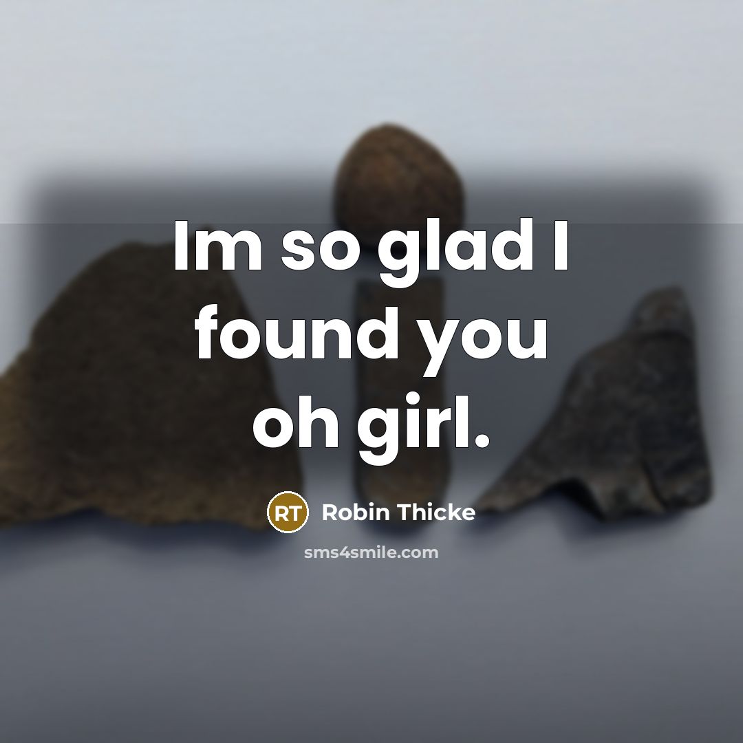 “Im so glad I found you oh girl.…” quote by Robin Thicke
