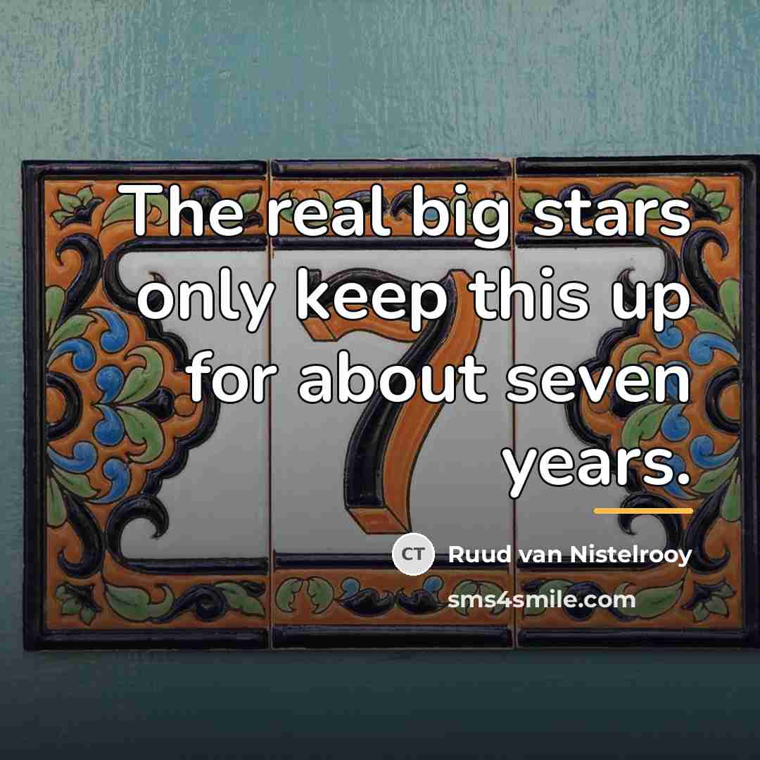 “The real big stars only keep this up for about…” quote by Ruud van Nistelrooy