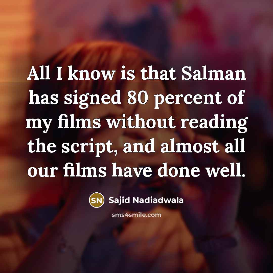 “All I know is that Salman has signed 80 percent…” quote by Sajid Nadiadwala