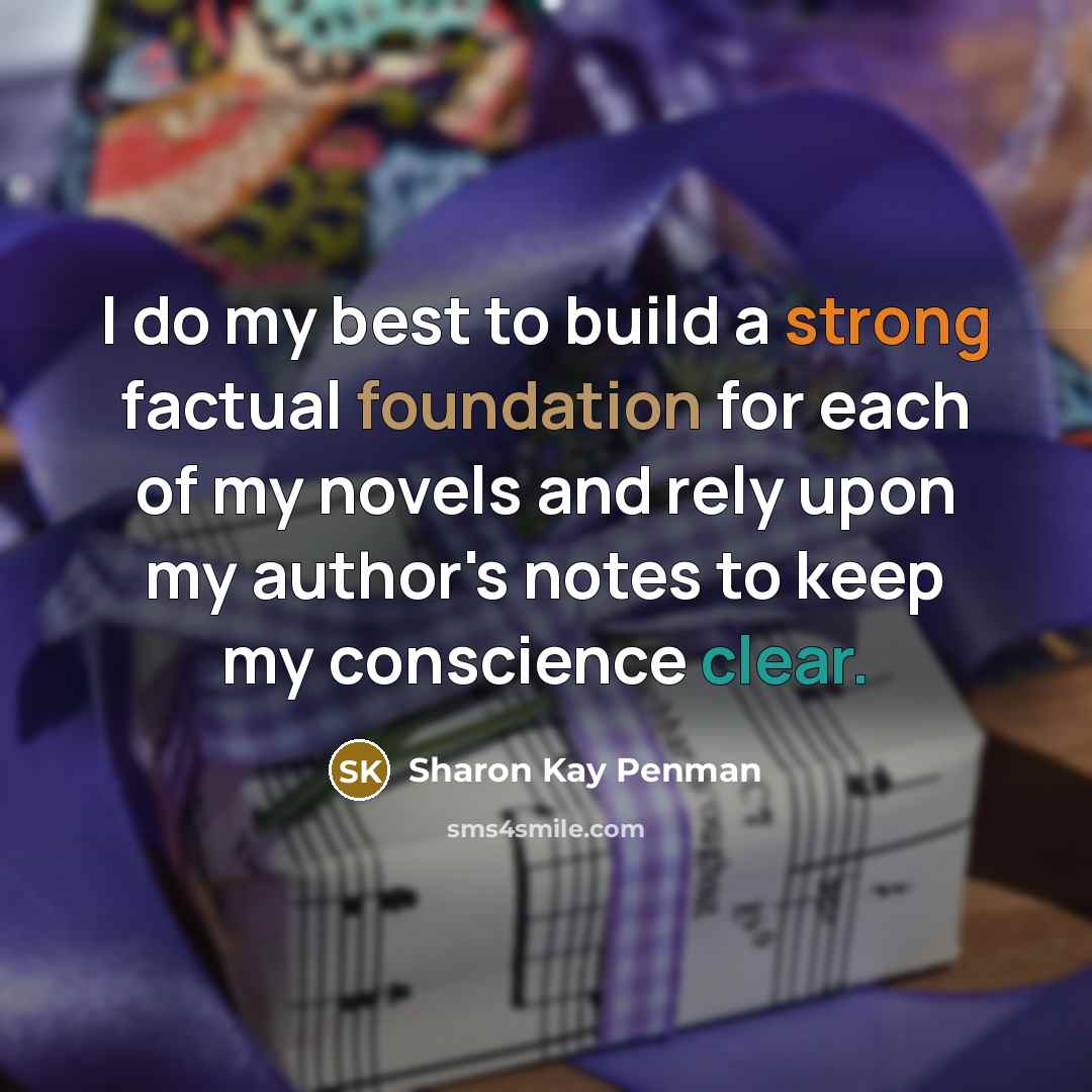 “I do my best to build a strong factual foundation…” quote by Sharon Kay Penman