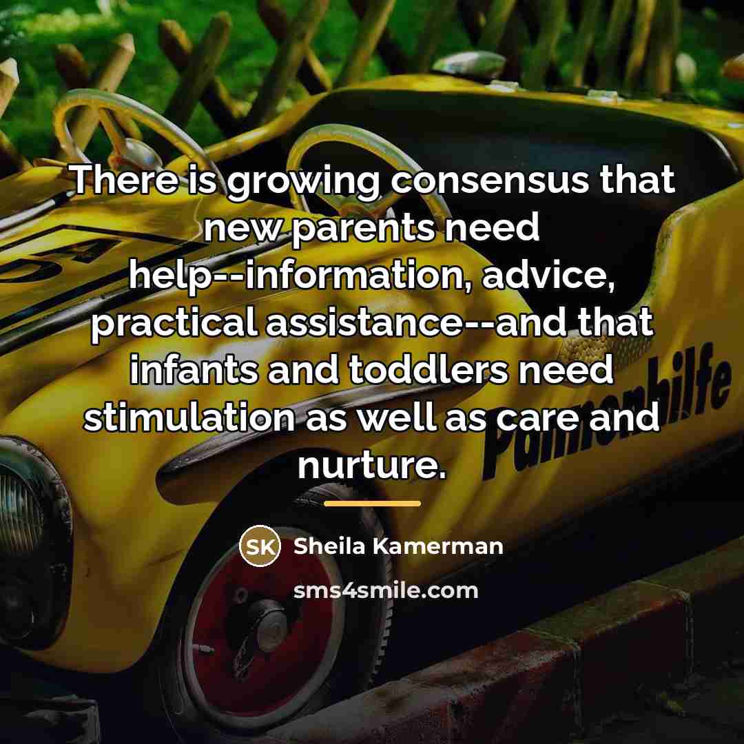 “There is growing consensus that new parents need help--information, advice,…” quote by Sheila Kamerman