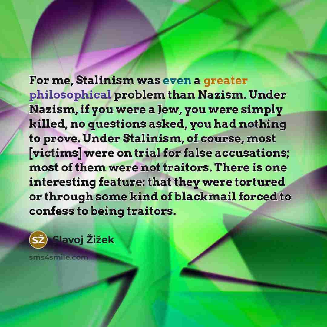 “For me, Stalinism was even a greater philosophical problem than…” quote by Slavoj Žižek