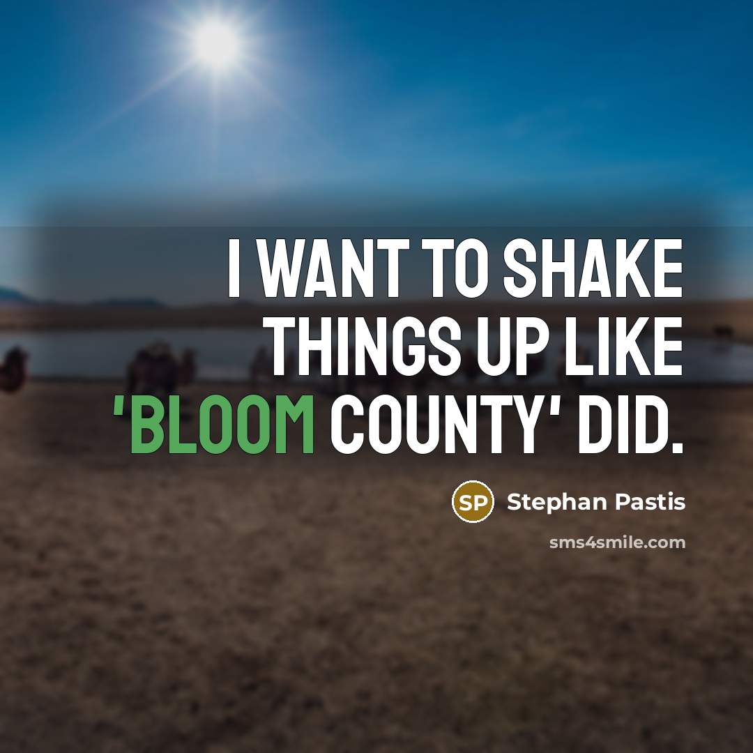 “I want to shake things up like 'Bloom County' did.…” quote by Stephan Pastis