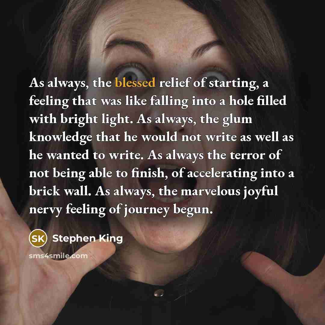 “As always, the blessed relief of starting, a feeling that…” quote by Stephen King
