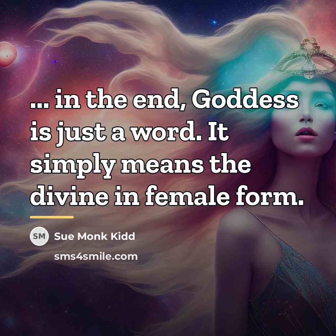 “... in the end, Goddess is just a word. It…” quote by Sue Monk Kidd