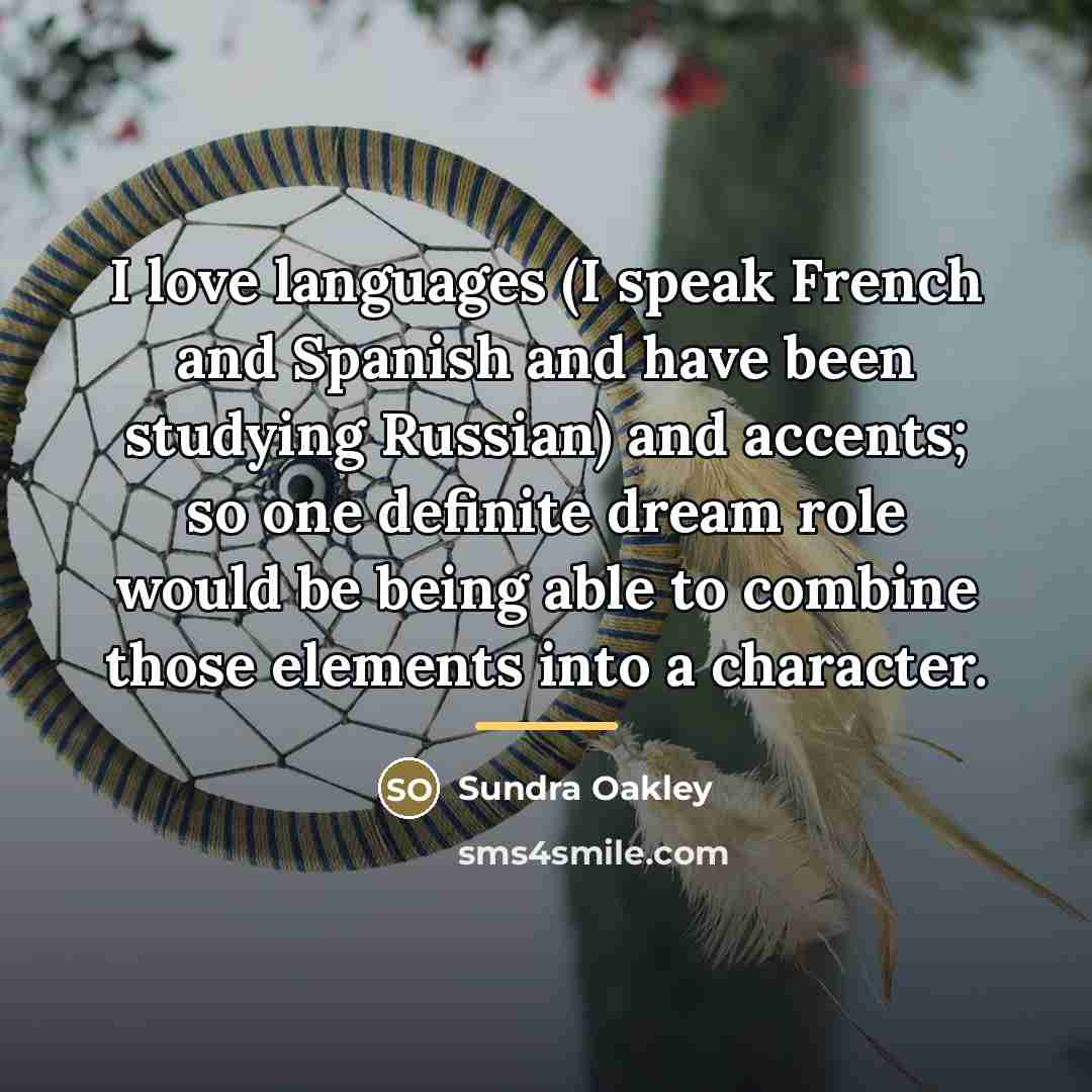“I love languages (I speak French and Spanish and have…” quote by Sundra Oakley