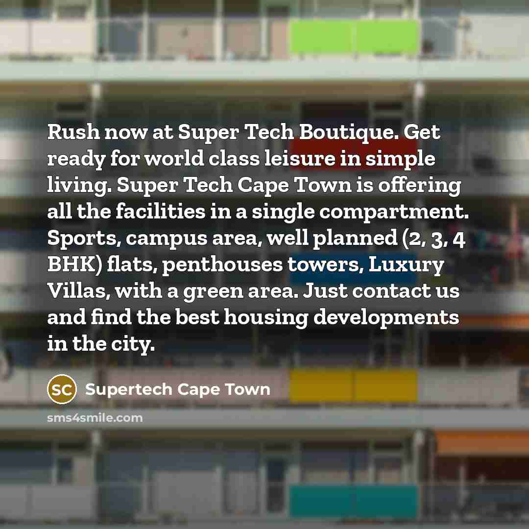 “Rush now at Super Tech Boutique. Get ready for world class leisure in simple living. Super Tech Cape Town is offering all the facilities in a single compartment. Sports, campus area, well planned (2, 3, 4 BHK) flats, penthouses towers, Luxury Villas, with a green area. Just contact us and find the…” quote by Supertech Cape Town