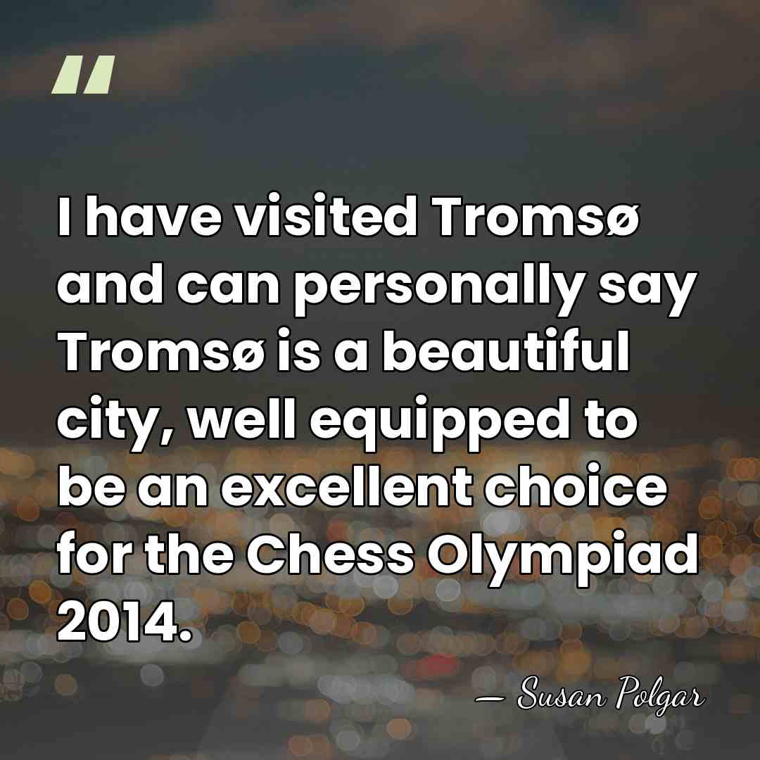 I have visited Tromsø and can personally say Tromsø is a beautiful&hellip; - Susan Polgar