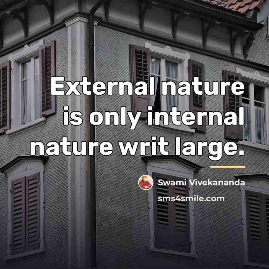 “External nature is only internal nature writ large.…” quote by Swami Vivekananda