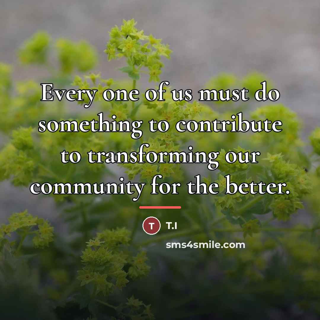“Every one of us must do something to contribute to…” quote by T.I