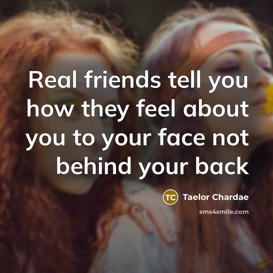 “Real friends tell you how they feel about you to…” quote by Taelor Chardae