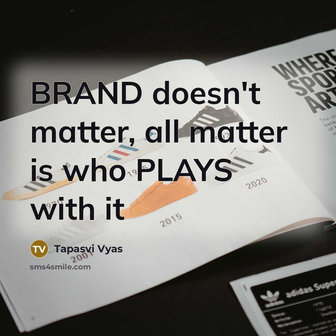 “BRAND doesn't matter, all matter is who PLAYS with it…” quote by Tapasvi Vyas
