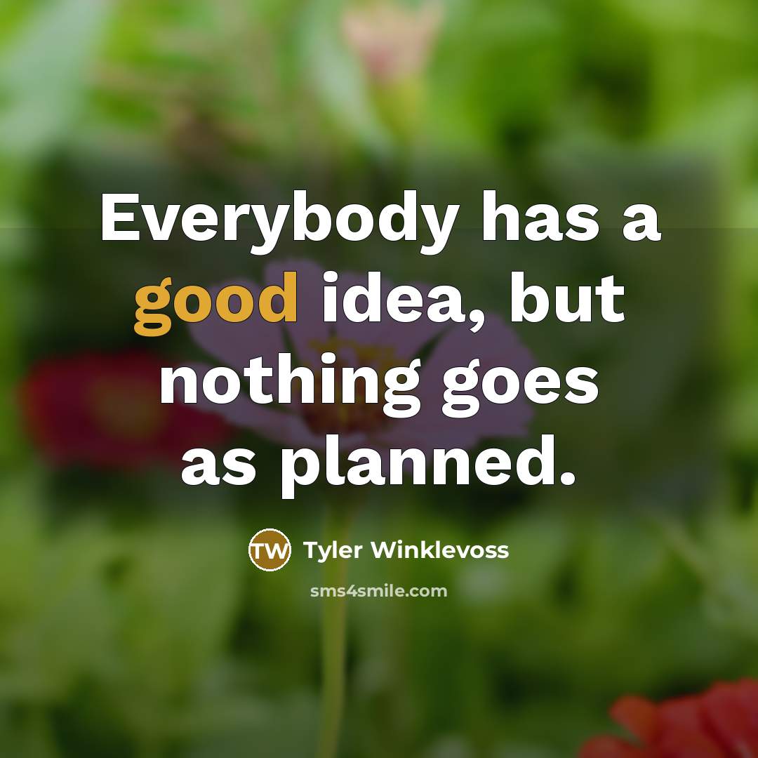 “Everybody has a good idea, but nothing goes as planned.…” quote by Tyler Winklevoss
