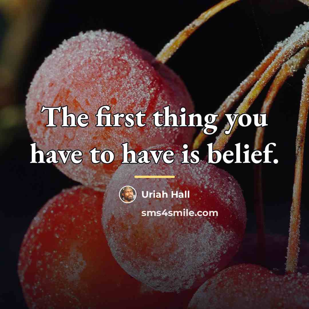 “The first thing you have to have is belief.…” quote by Uriah Hall