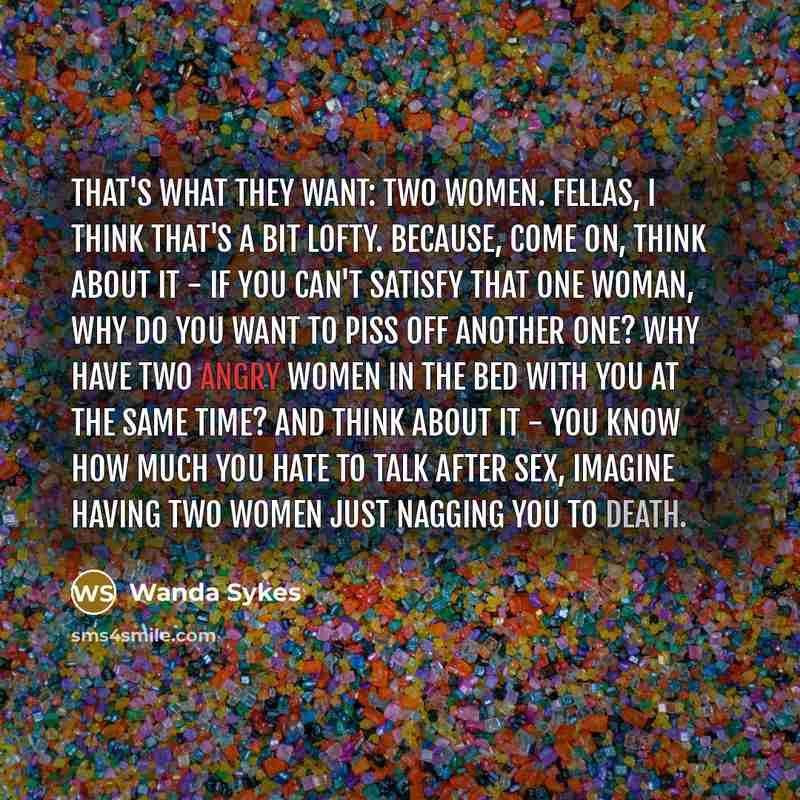“That's what they want: two women. Fellas, I think that's…” quote by Wanda Sykes