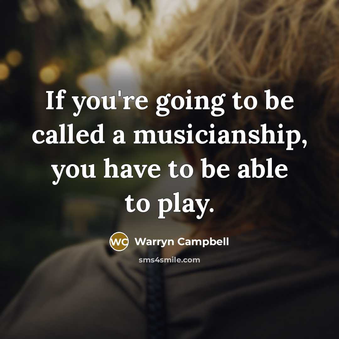 “If you're going to be called a musicianship, you have…” quote by Warryn Campbell