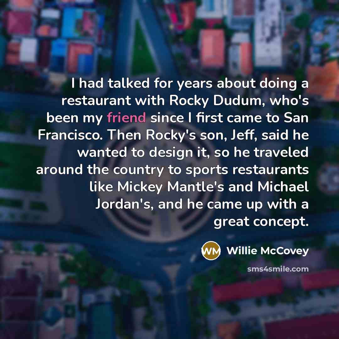 “I had talked for years about doing a restaurant with…” quote by Willie McCovey