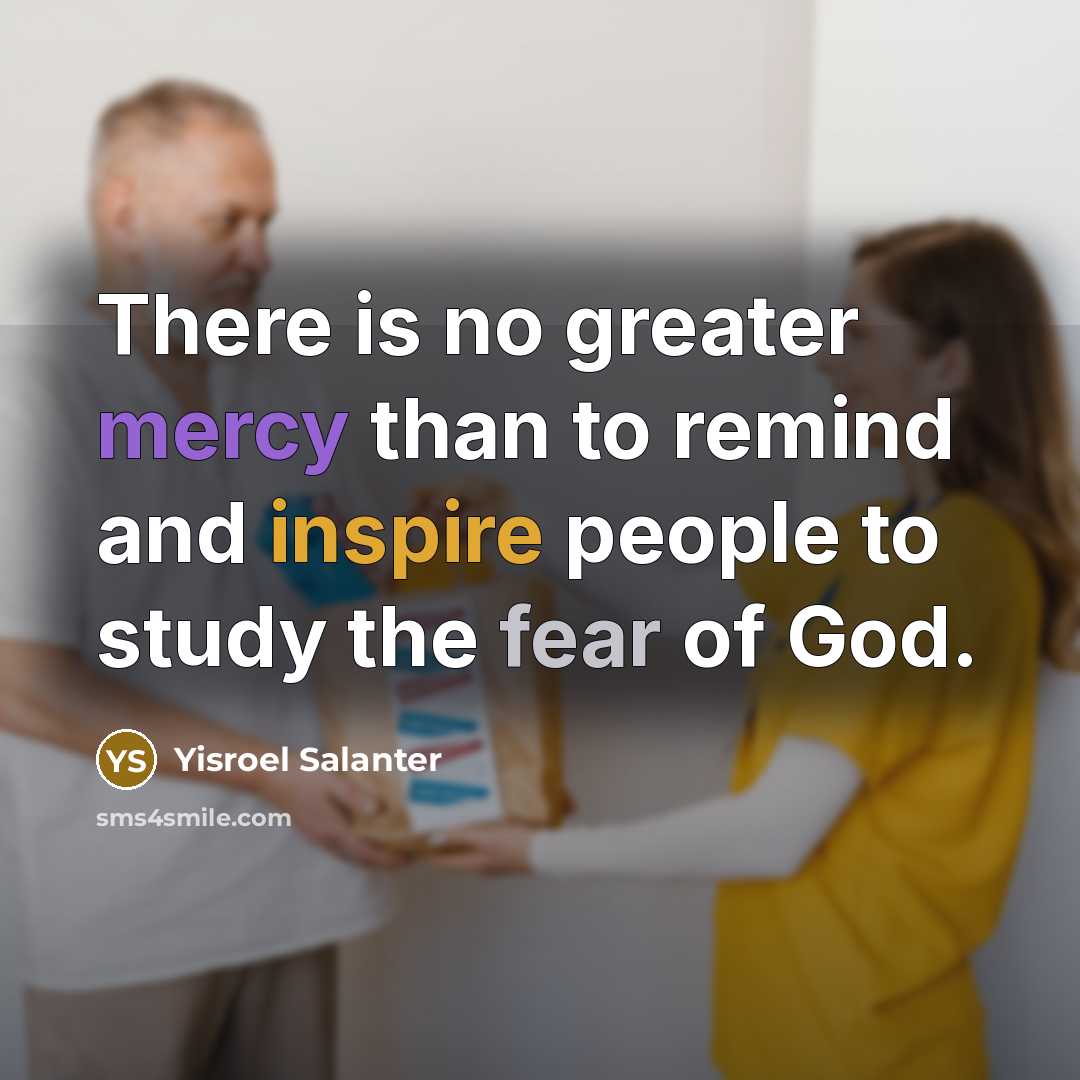 “There is no greater mercy than to remind and inspire…” quote by Yisroel Salanter