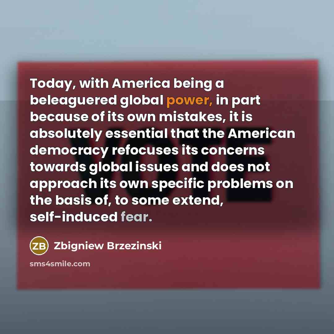 “Today, with America being a beleaguered global power, in part…” quote by Zbigniew Brzezinski