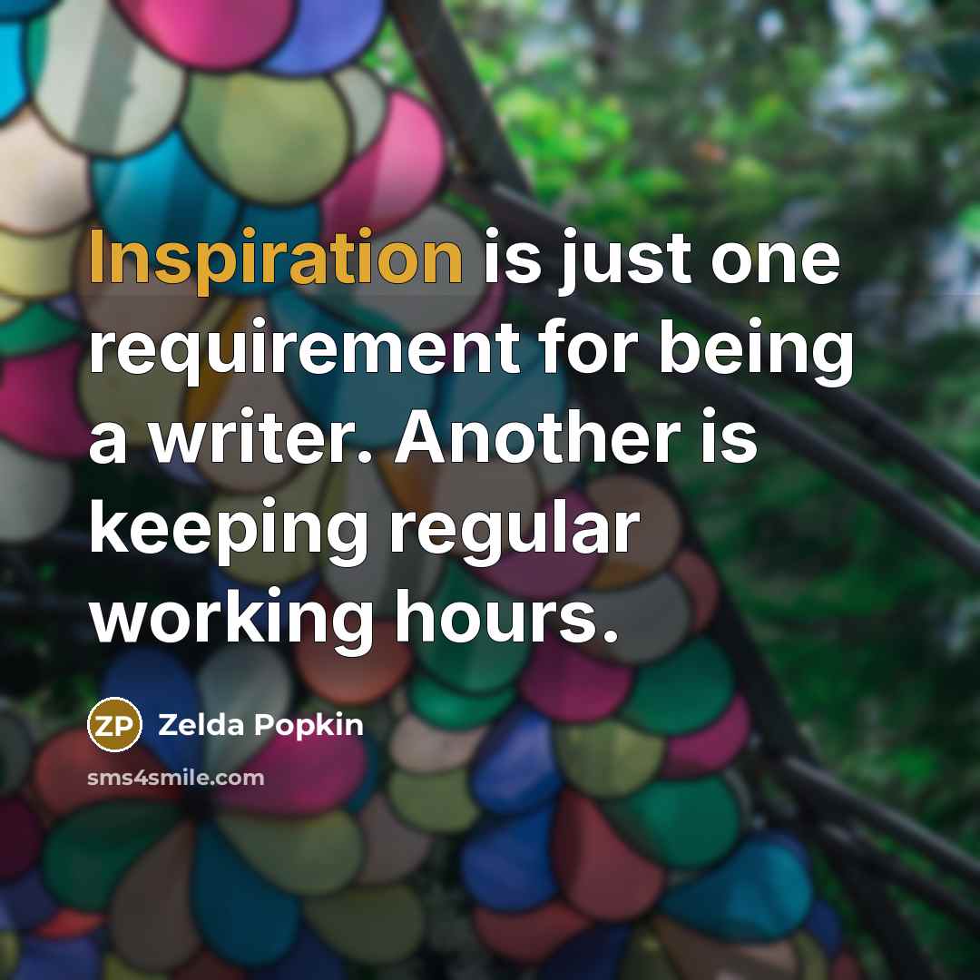 “Inspiration is just one requirement for being a writer. Another…” quote by Zelda Popkin