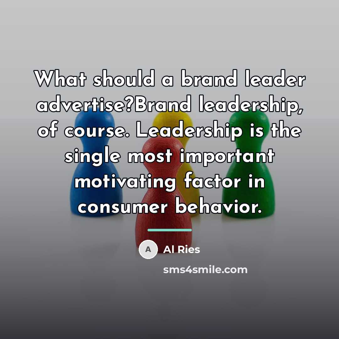 “What should a brand leader advertise?Brand leadership, of course. Leadership…” quote by Al Ries