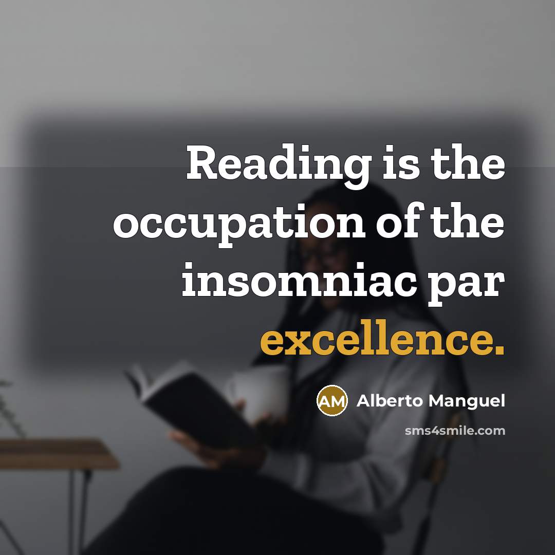 “Reading is the occupation of the insomniac par excellence.…” quote by Alberto Manguel