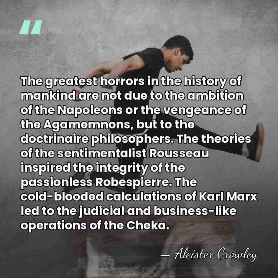 The greatest horrors in the history of mankind are not due to&hellip; - Aleister Crowley