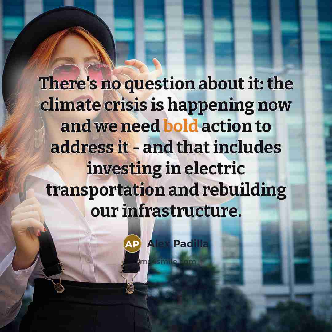 “There's no question about it: the climate crisis is happening…” quote by Alex Padilla