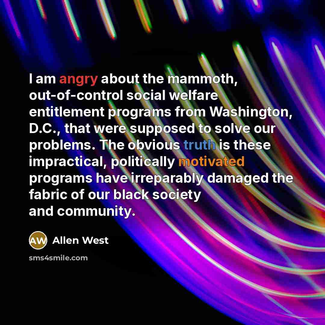 “I am angry about the mammoth, out-of-control social welfare entitlement…” quote by Allen West