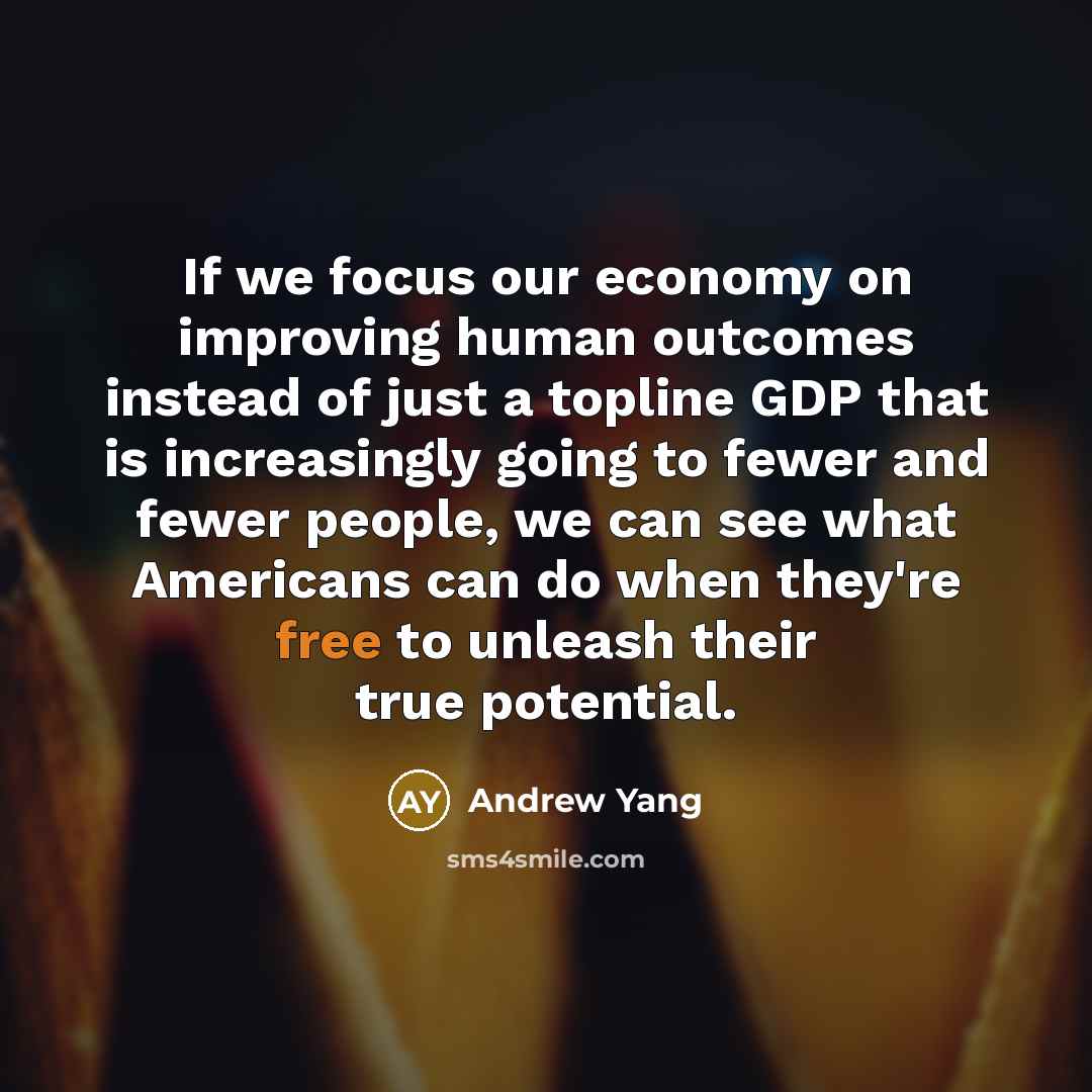 “If we focus our economy on improving human outcomes instead…” quote by Andrew Yang