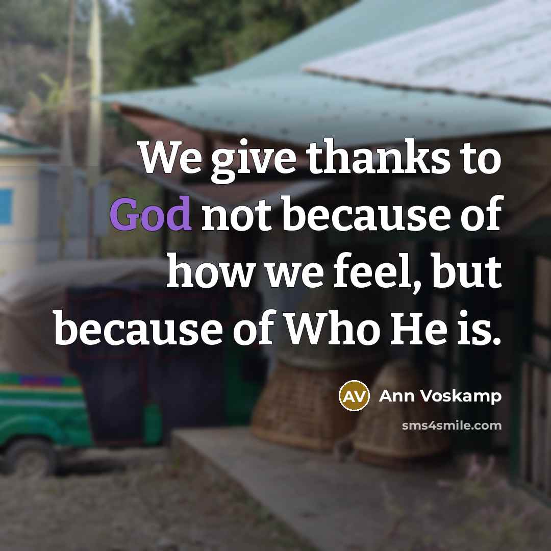 “We give thanks to God not because of how we…” quote by Ann Voskamp