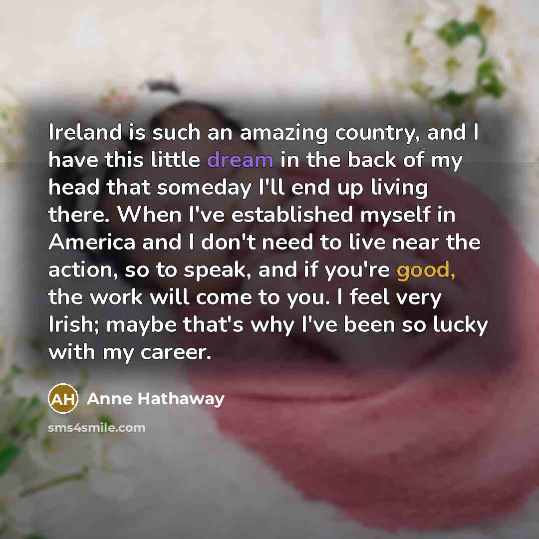 “Ireland is such an amazing country, and I have this…” quote by Anne Hathaway