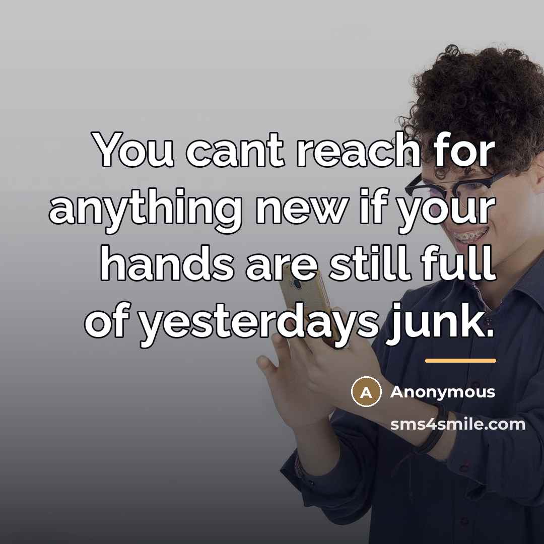 “You cant reach for anything new if your hands are…” quote by Anonymous