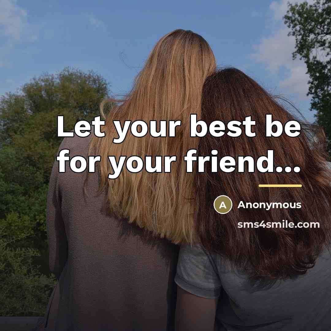 “Let your best be for your friend...…” quote by Anonymous