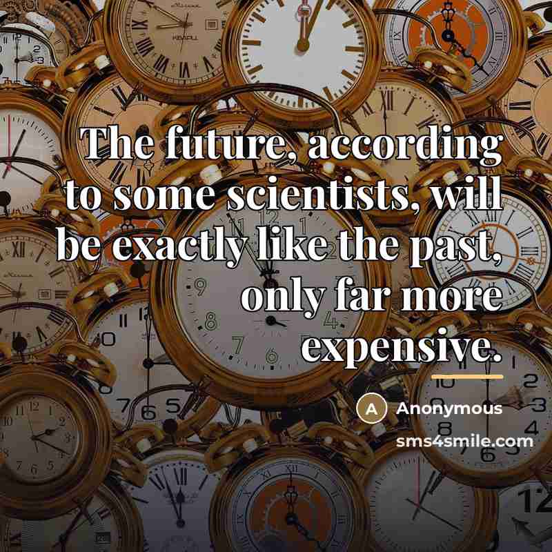 “The future, according to some scientists, will be exactly like…” quote by Anonymous