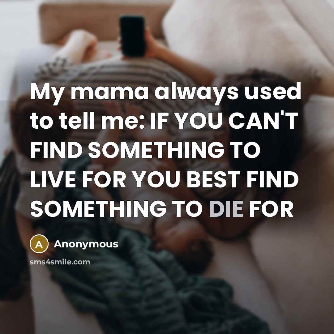 “My mama always used to tell me: IF YOU CAN'T…” quote by Anonymous