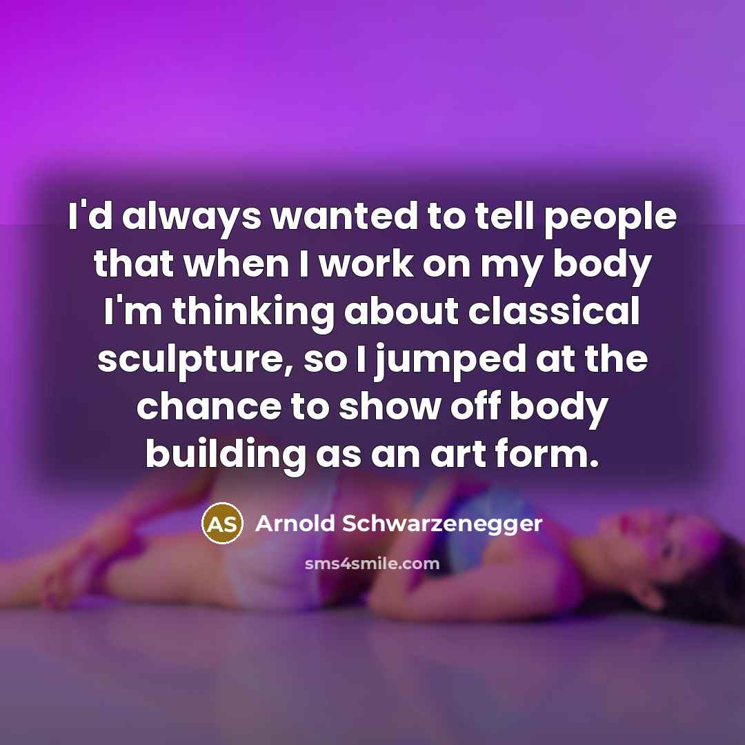 “I'd always wanted to tell people that when I work…” quote by Arnold Schwarzenegger