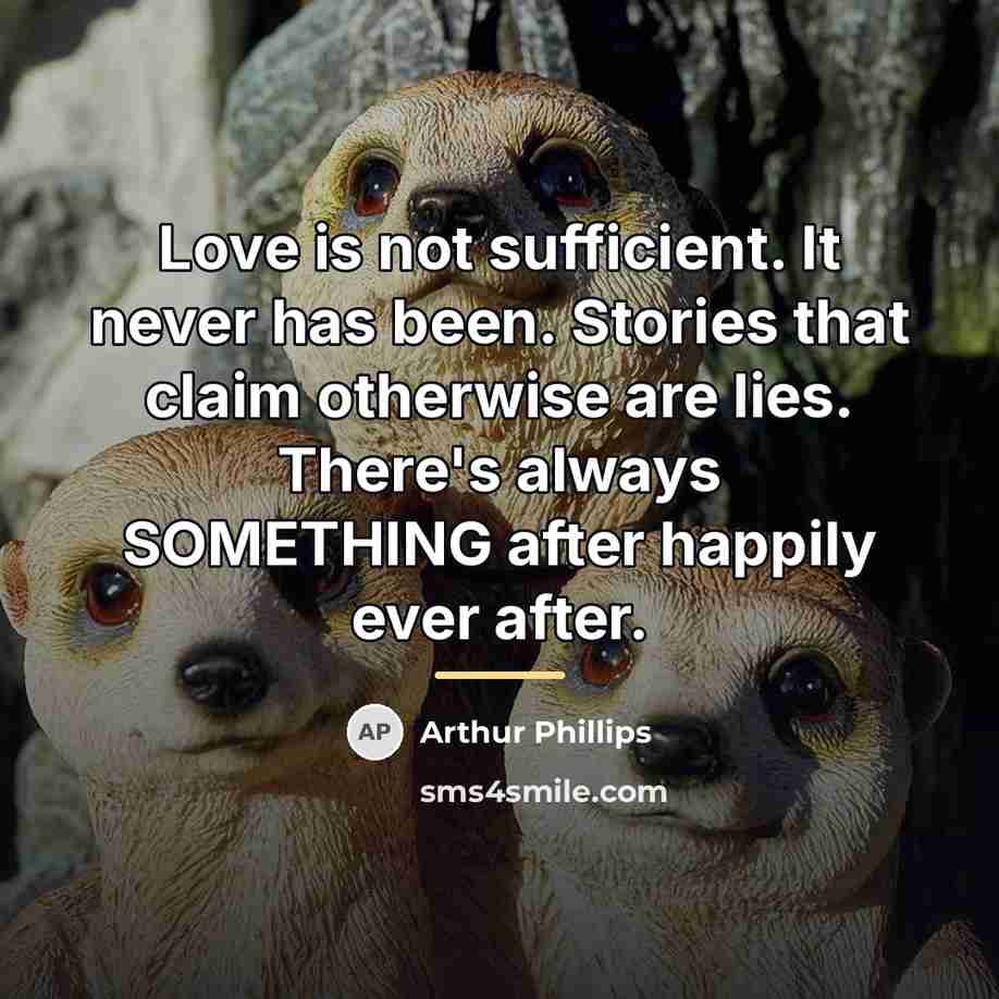 “Love is not sufficient. It never has been. Stories that…” quote by Arthur Phillips