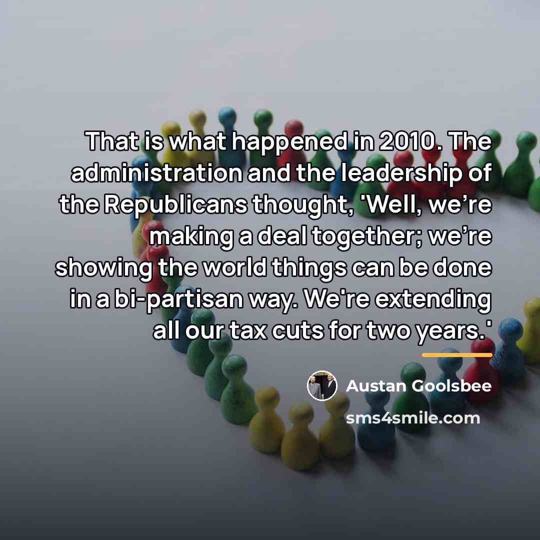 “That is what happened in 2010. The administration and the…” quote by Austan Goolsbee