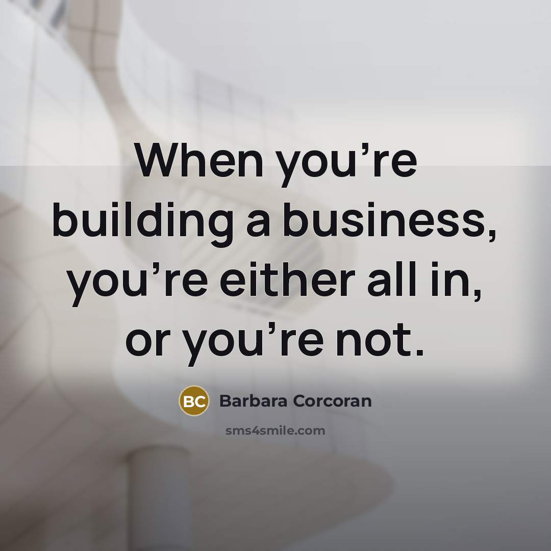 “When you're building a business, you're either all in, or…” quote by Barbara Corcoran
