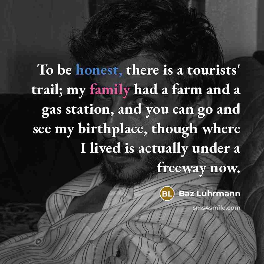 “To be honest, there is a tourists' trail; my family…” quote by Baz Luhrmann
