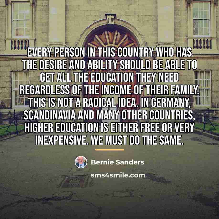 “Every person in this country who has the desire and…” quote by Bernie Sanders