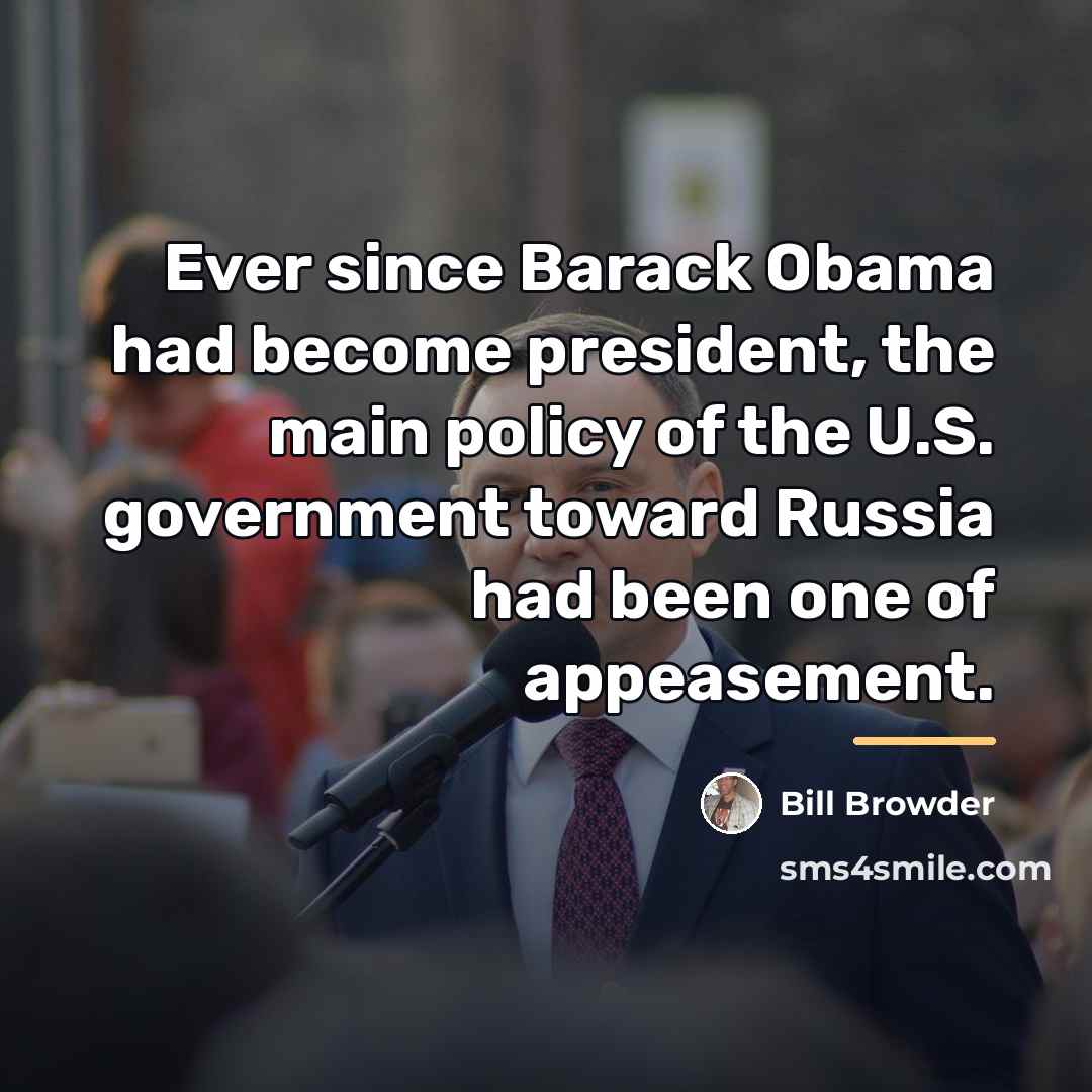 “Ever since Barack Obama had become president, the main policy…” quote by Bill Browder