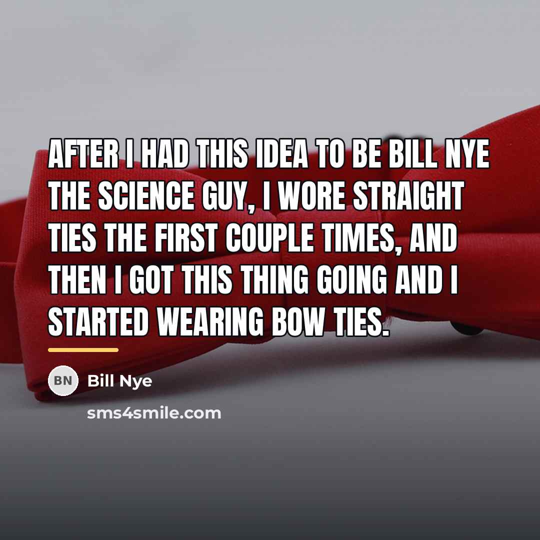 “After I had this idea to be Bill Nye the…” quote by Bill Nye