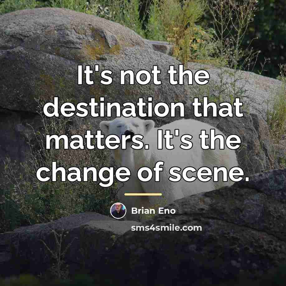 “It's not the destination that matters. It's the change of…” quote by Brian Eno