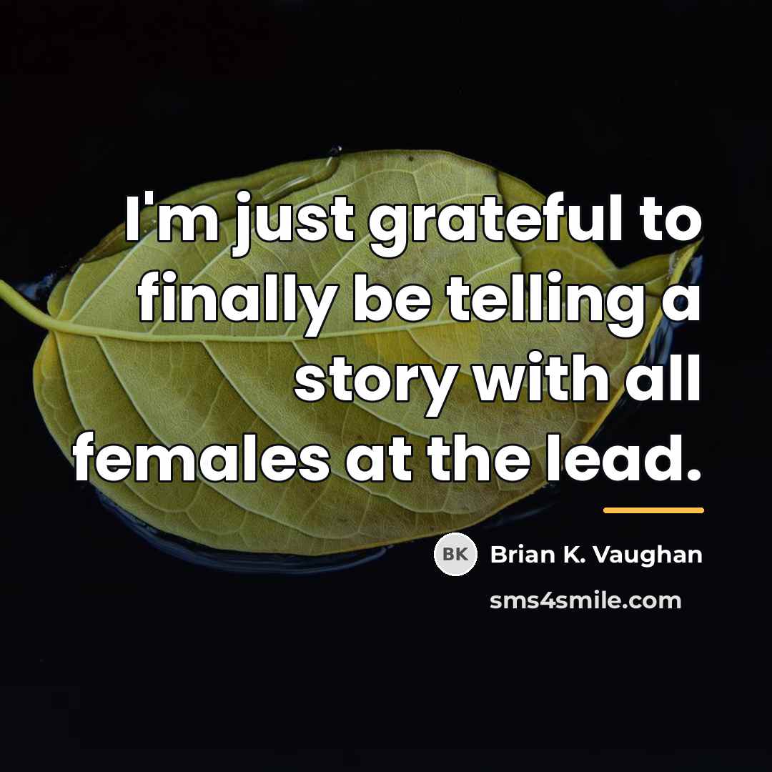 “I'm just grateful to finally be telling a story with…” quote by Brian K. Vaughan