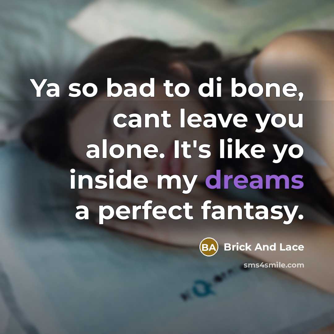 “Ya so bad to di bone, cant leave you alone.…” quote by Brick And Lace