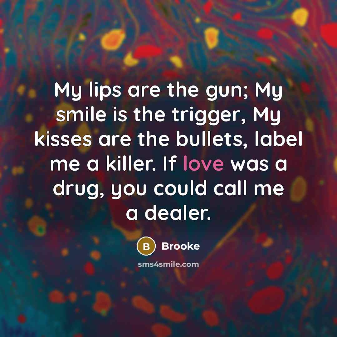 “My lips are the gun; My smile is the trigger,…” quote by Brooke