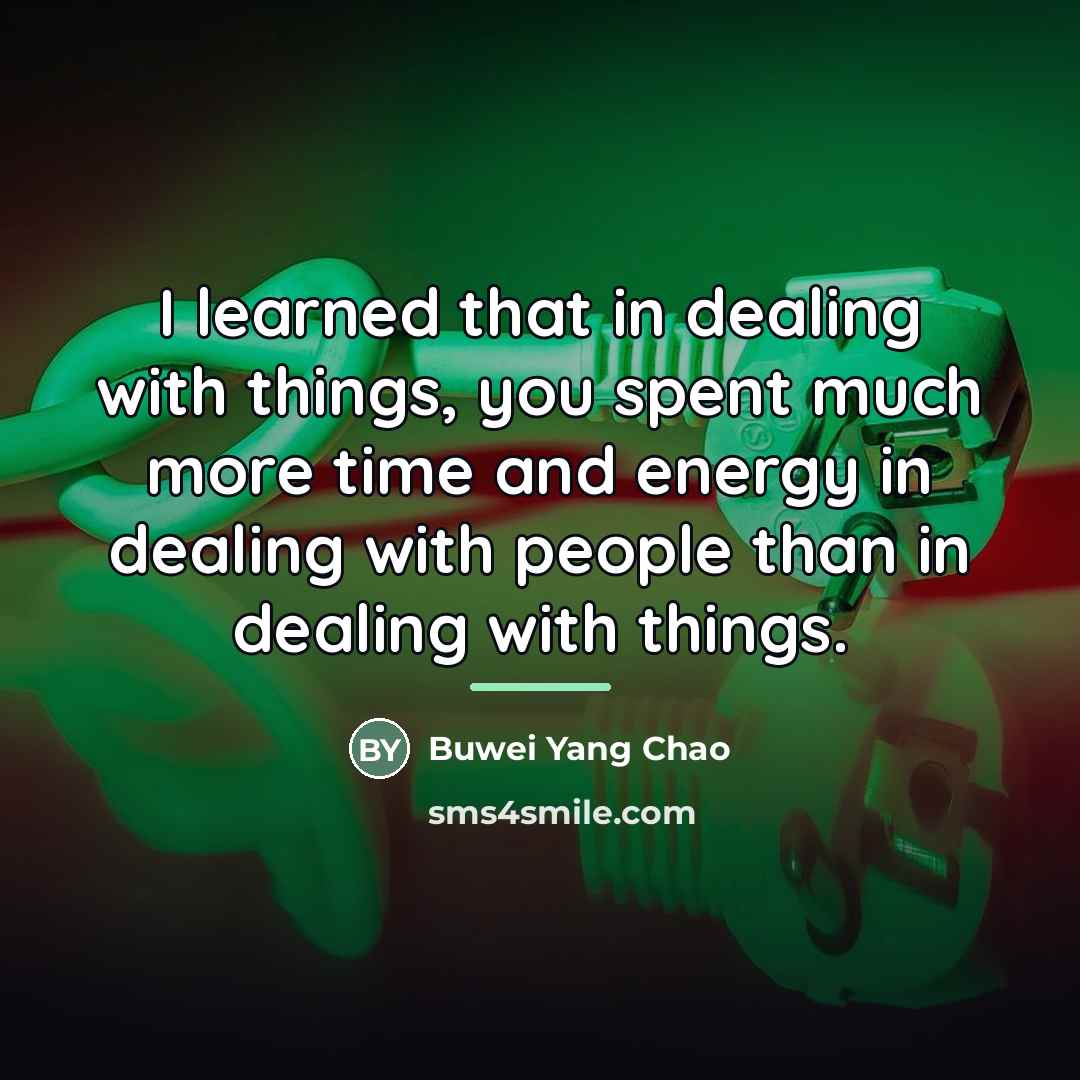 “I learned that in dealing with things, you spent much…” quote by Buwei Yang Chao
