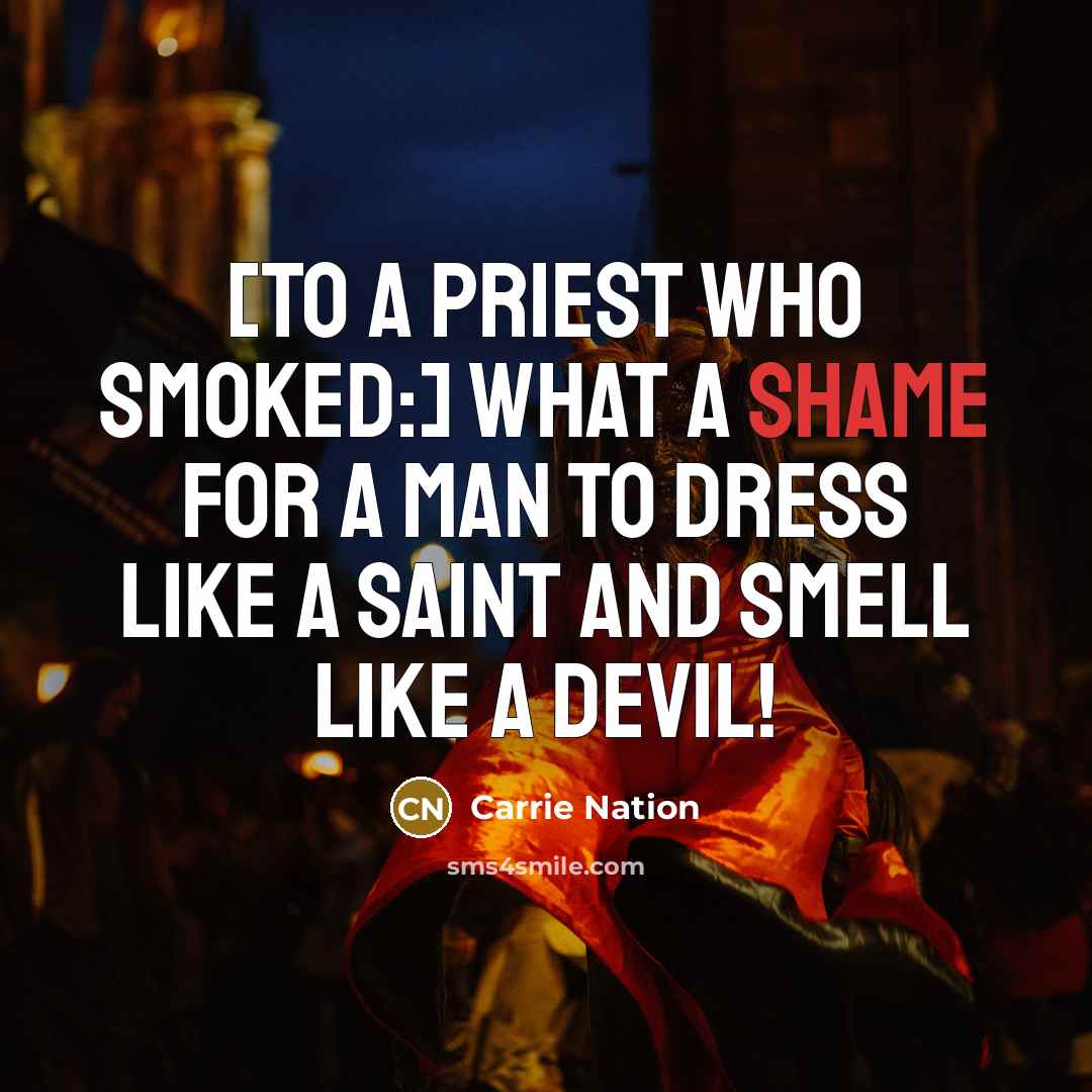 “[To a priest who smoked:] What a shame for a…” quote by Carrie Nation